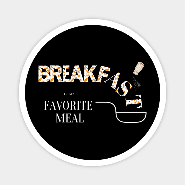 Breakfast is my favorite meal food Magnet by Stylza